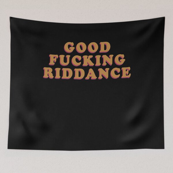 Item preview, Good fucking riddance designed and sold by rioferdee.