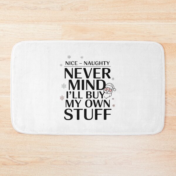 Item preview, Nice Naughty Never Mind I'll Buy My Own Stuff designed and sold by Millsoft.