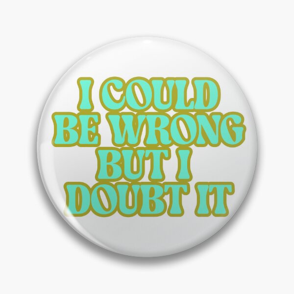 Item preview, I Could Be Wrong designed and sold by justktdesigns.