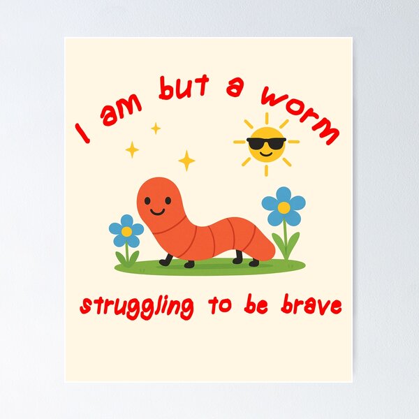 Item preview, I am but a worm struggling to be brave, Silly Unisex Sweatshirt T-Shirt, worm meme t shirt, Funny Mental health Meme, Unhinged Sarcastic Humor T Shirt, Funny Weirdcore designed and sold by Rosqzz.