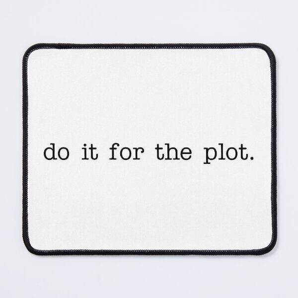 Item preview, do it for the plot. designed and sold by witchlingart.