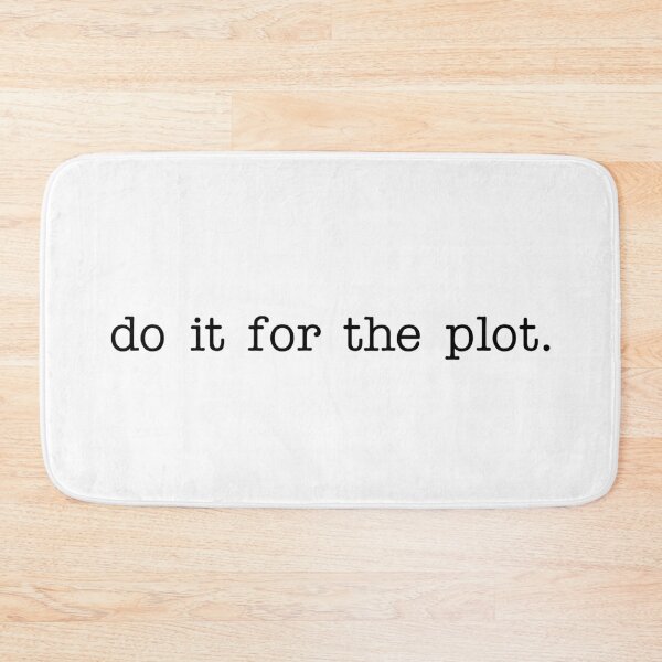 Item preview, do it for the plot. designed and sold by witchlingart.