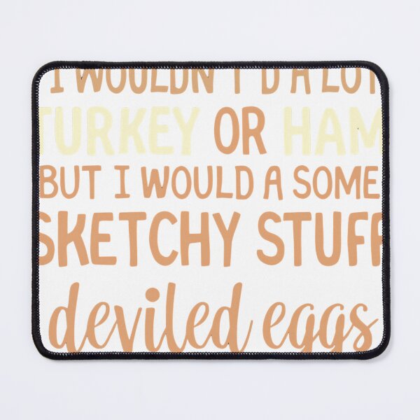 Item preview, I Wouldn’t Do A Lot For Turkey Or Ham But I’d Do Some Sketchy Stuff For Deviled Eggs | Funny Thanksgiving T‑Shirt designed and sold by GAIDREDA.