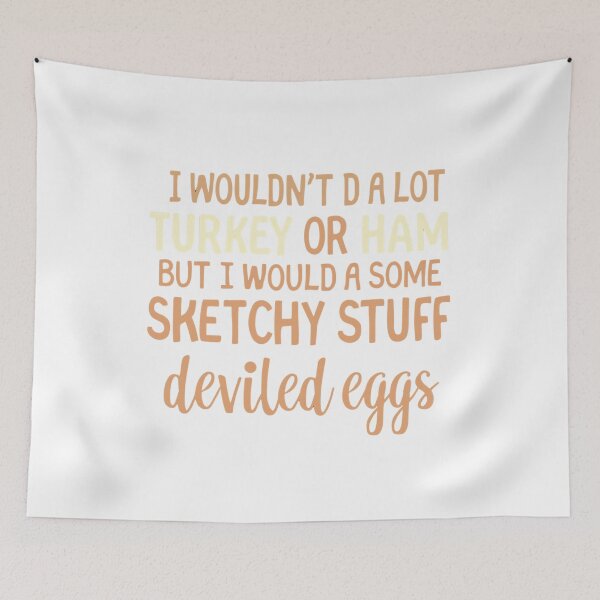 Item preview, I Wouldn’t Do A Lot For Turkey Or Ham But I’d Do Some Sketchy Stuff For Deviled Eggs | Funny Thanksgiving T‑Shirt  designed and sold by GAIDREDA.