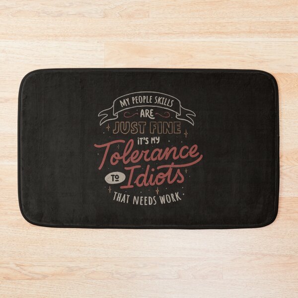 Item preview, My People Skills Are Just Fine, It's My Tolerance To Idiots That Needs Work by Tobe Fonseca designed and sold by Tobe Fonseca®.