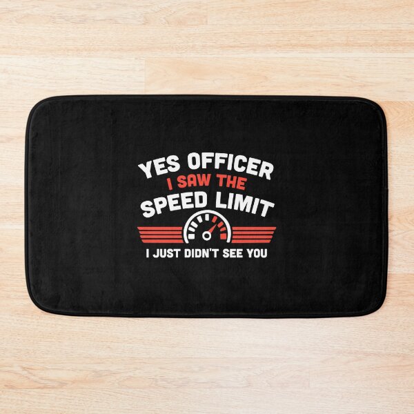 Item preview, Yes Officer, I Saw The Speed Limit, I Just Didn't See You designed and sold by NQArtist.