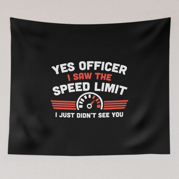 Item preview, Yes Officer, I Saw The Speed Limit, I Just Didn't See You designed and sold by NQArtist.