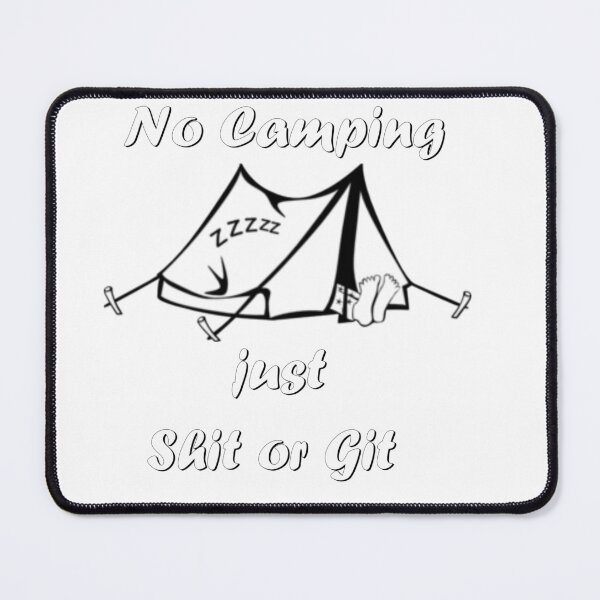 Item preview, No Camping just Shit or Git designed and sold by GeminiDeesignz.