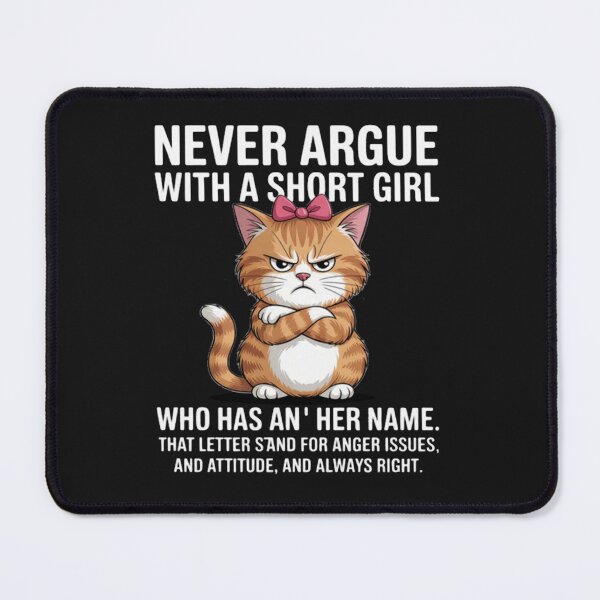 Item preview, Never Argue With A Short Girl Who Has An A In Her Name Cat designed and sold by StacyAntunez6.