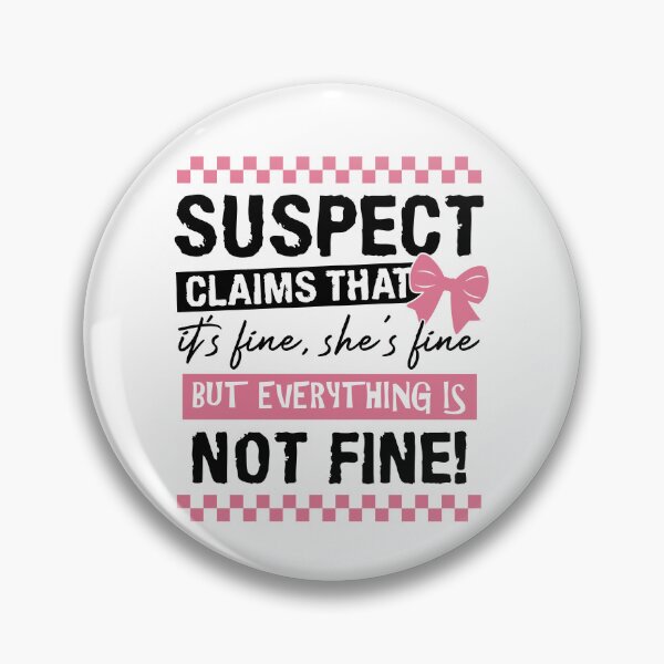Item preview, Suspect Claims That It's Fine She's Fine But Everything Is Not Fine designed and sold by RoderickStout.