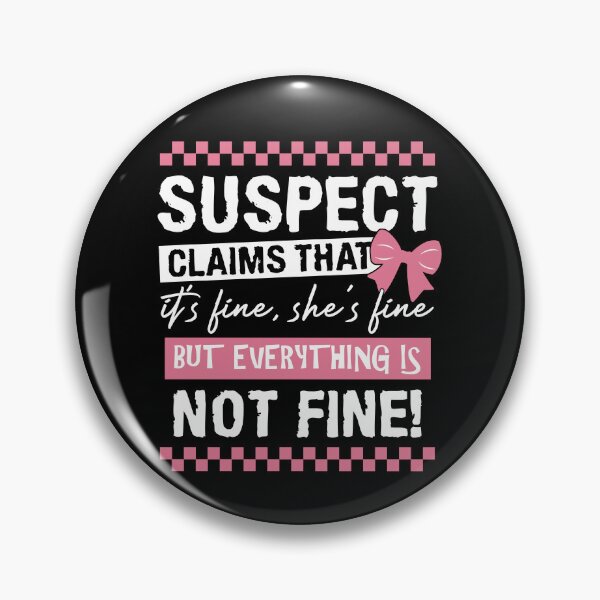 Item preview, Suspect Claims That It's Fine She's Fine But Everything Is Not Fine designed and sold by RoderickStout.