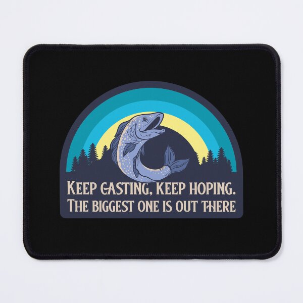 Item preview, Keep casting, keep hoping. The biggest one is out there. Fishing design designed and sold by SofikoDesigns.