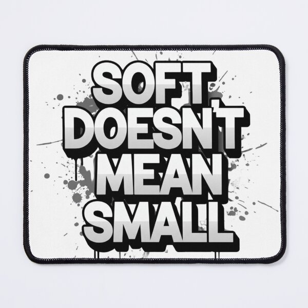 Item preview, Soft Doesn’t Mean Small – Street Power Design designed and sold by Happyfreedom.