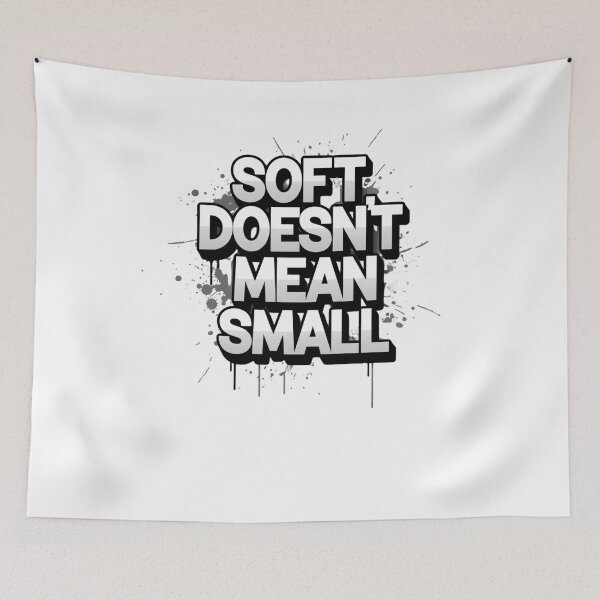 Item preview, Soft Doesn’t Mean Small – Street Power Design designed and sold by Happyfreedom.