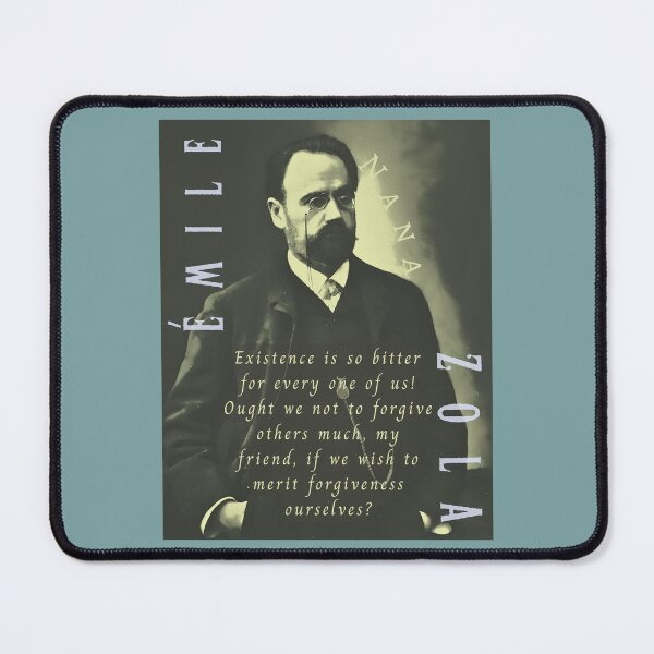 Item preview, Émile Zola quote: Existence is so bitter for every one of us! Ought we not to forgive others much, my friend, if we wish to merit forgiveness ourselves? designed and sold by artbleed.