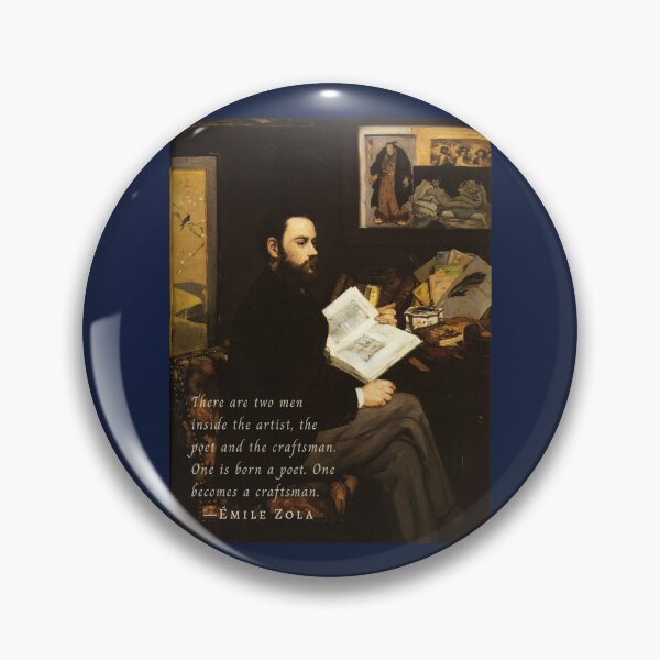 Item preview, Émile Zola quote: There are two men inside the artist, the poet and the craftsman. One is born a poet. One becomes a craftsman. designed and sold by artbleed.