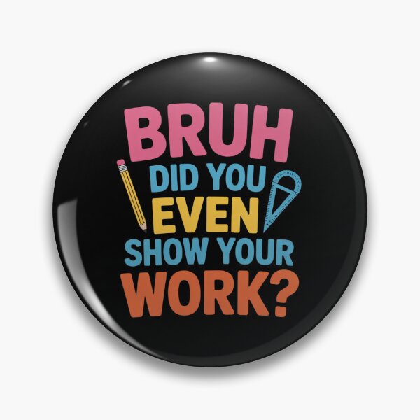 Item preview, Bruh Did You Even Show Your Work Humorous Math Teacher  designed and sold by MicanCuteStore.