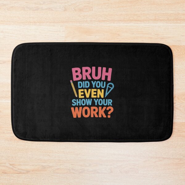 Item preview, Bruh Did You Even Show Your Work Humorous Math Teacher  designed and sold by MicanCuteStore.