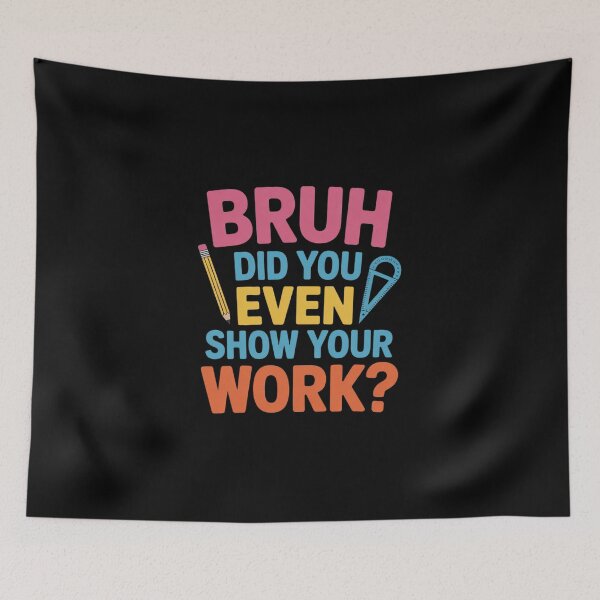 Item preview, Bruh Did You Even Show Your Work Humorous Math Teacher  designed and sold by MicanCuteStore.