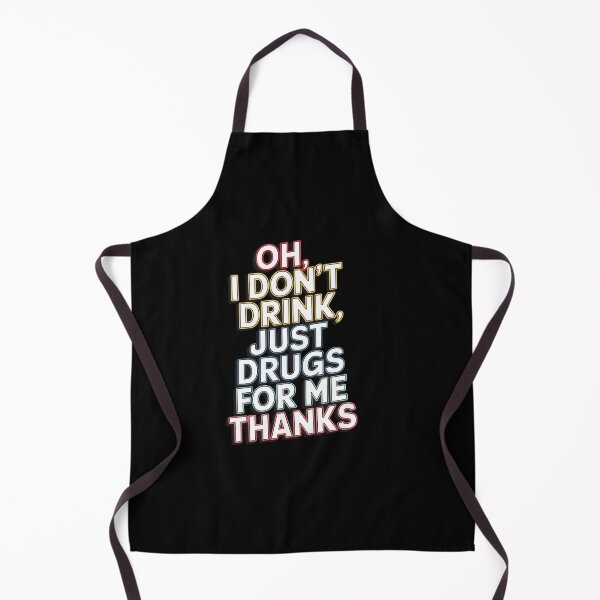 Item preview, Oh I Dont Drink Just Drugs For Me Thanks designed and sold by DrewLeuschke.