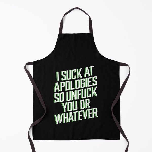 Item preview, I Suck At Apologies So Unfuck You Or Whatever White designed and sold by FranzFriesen.