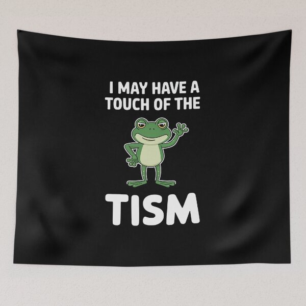 Item preview, I May Have A Touch Of The Tism designed and sold by DrewLeuschke.