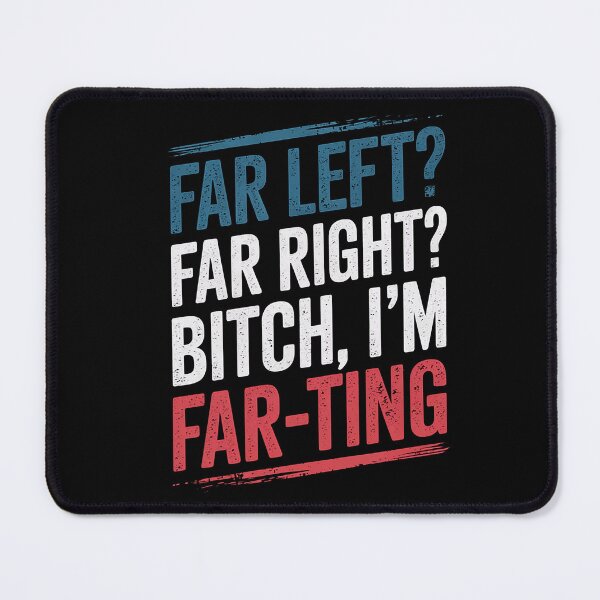Item preview, Far Left Far Right I'm Farting Funny Saying designed and sold by DrewLeuschke.