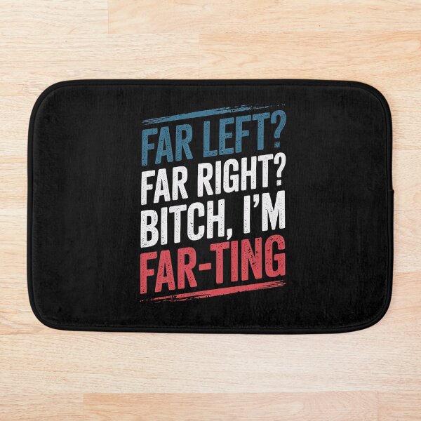 Item preview, Far Left Far Right I'm Farting Funny Saying designed and sold by DrewLeuschke.