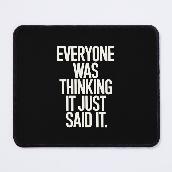 Item preview, Everyone Was Thinking It I Just Said It Humor designed and sold by MinaReinger.
