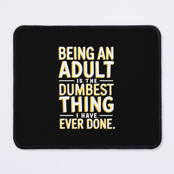 Item preview, Being An Adult Is The Dumbest Thing I Have Ever Done designed and sold by RayArmstrong.