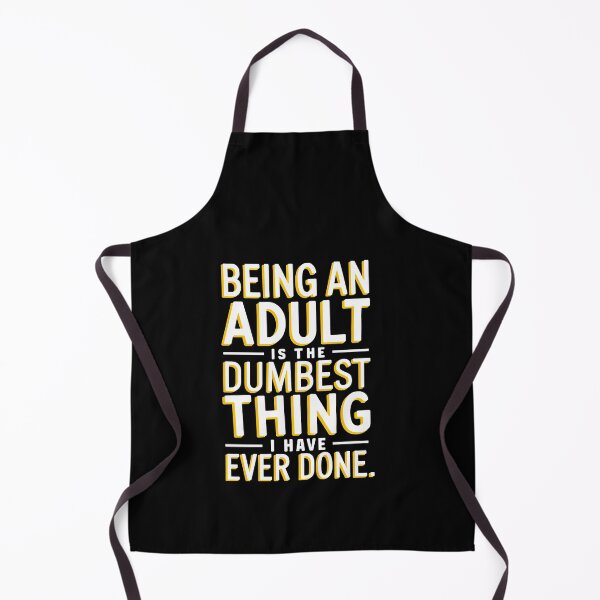 Item preview, Being An Adult Is The Dumbest Thing I Have Ever Done designed and sold by RayArmstrong.