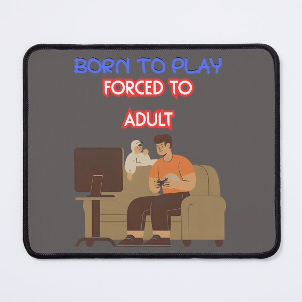 Item preview, Born To Play, Forced To Adult designed and sold by RonPaulHappyGamer.