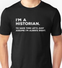 Ich bin ein Historiker, um Zeit zu sparen Lass uns einfach annehmen, dass ich immer recht habe Slim Fit T-Shirt