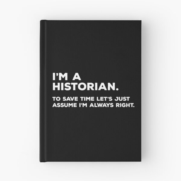 Item preview, I'm A Historian To Save Time Let's Just Assume I'm Always Right designed and sold by teesaurus.