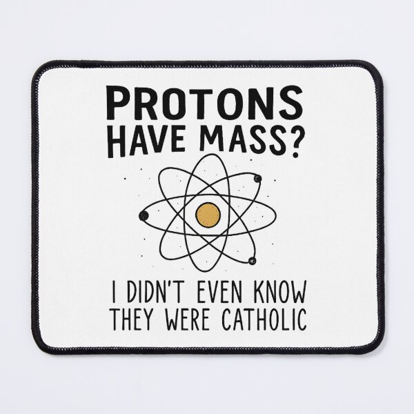 Item preview, Protons Have Mass I Didn't Even Know They Were Catholic designed and sold by hemagamo.