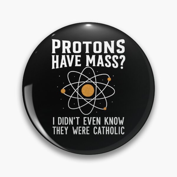 Item preview, Protons Have Mass I Didn't Even Know They Were Catholic designed and sold by hemagamo.
