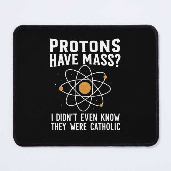 Item preview, Protons Have Mass I Didn't Even Know They Were Catholic designed and sold by hemagamo.