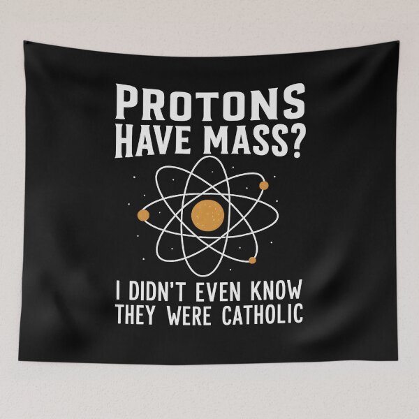 Item preview, Protons Have Mass I Didn't Even Know They Were Catholic designed and sold by hemagamo.