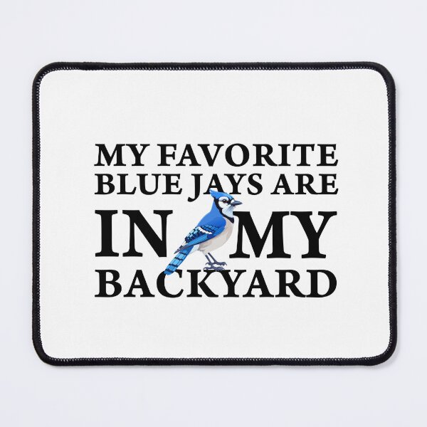 Item preview, MY FAVORITE BLUE JAYS ARE IN MY BACKYARD. designed and sold by SylwiaPrint.