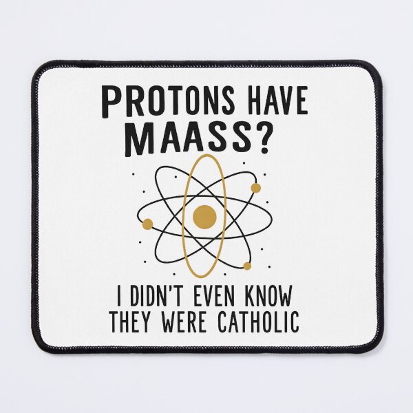 Item preview, Protons Have Mass I Didn't Even Know They Were Catholic designed and sold by hemagamo.