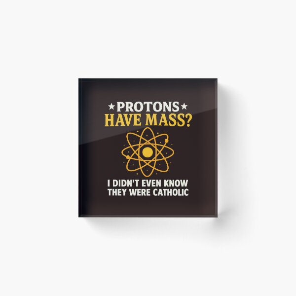 Item preview, Protons Have Mass I Didn't Even Know They Were Catholic designed and sold by hemagamo.