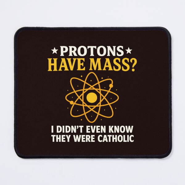 Item preview, Protons Have Mass I Didn't Even Know They Were Catholic designed and sold by hemagamo.