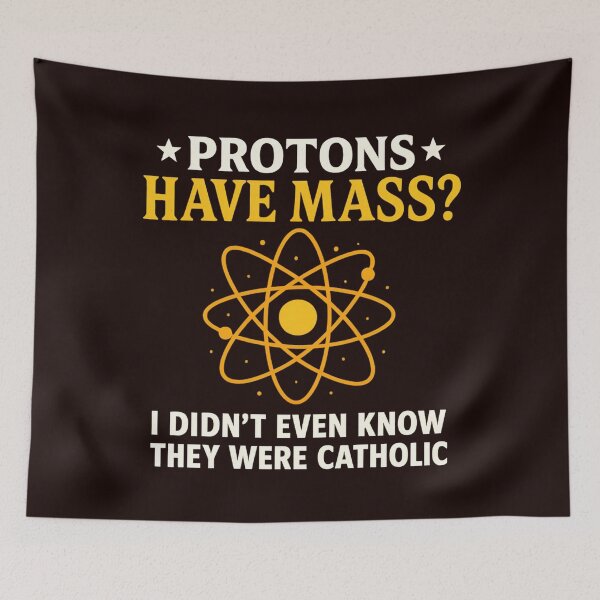 Item preview, Protons Have Mass I Didn't Even Know They Were Catholic designed and sold by hemagamo.