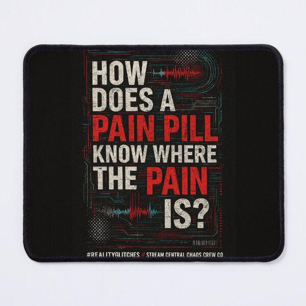 Item preview, How Does a Pain Pill Know Where the Pain Is? #RealityGlitches designed and sold by ChaosCrewCo.