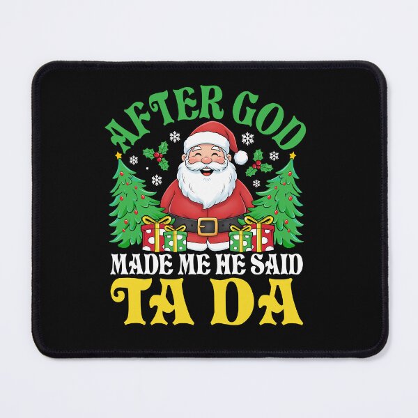 Item preview, After God Made Me, He Said Ta-Da – Santa Christmas Design designed and sold by mraihan.
