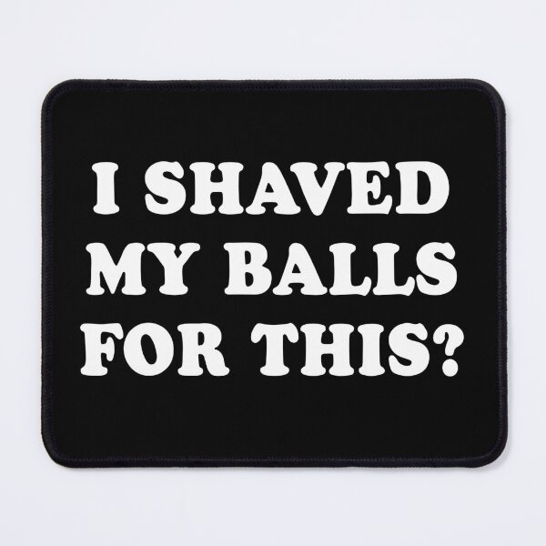 Item preview, I Shaved My Balls for This Black designed and sold by LaLilacRose.