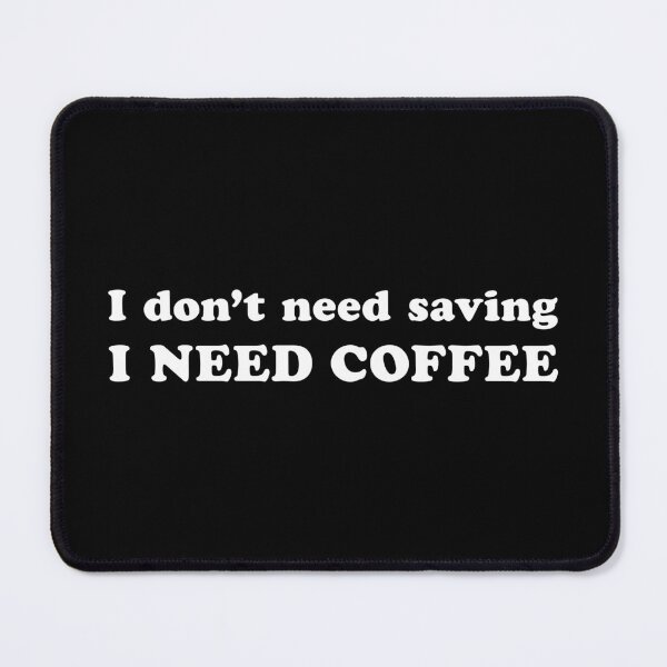 Item preview, I Don’t Need Saving. I Need Coffee. designed and sold by Social Battery.