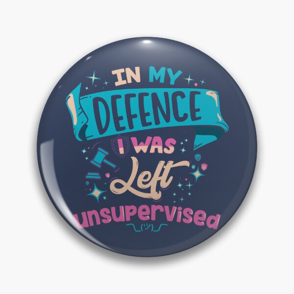 Item preview, In My Defence I Was Left Unsupervised designed and sold by therocketman.