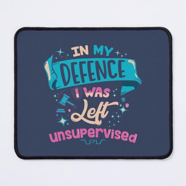 Item preview, In My Defence I Was Left Unsupervised designed and sold by therocketman.