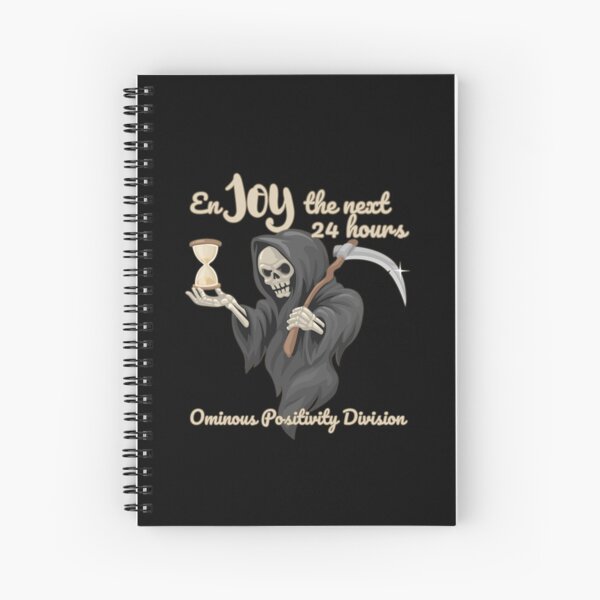 Enjoy The Next 24 Hours Ominous Positivity Division Spiral Notebook